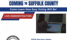 New Election Machines Coming to Suffolk County. Come learn how easy voting will be! Live demonstration. Suffolk County Board of Elections. 2026 Election Dates: Primary Election June 23, 2026. General Election November 4, 2026