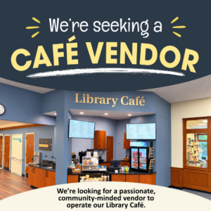 We're seeking a Cafe Vendor. We’re looking for a passionate, community-minded vendor to operate our Library Café.